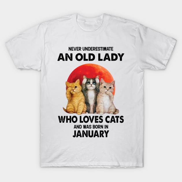 Never Underestimate An Old Lady Who Loves Cats And Was Born In January T-Shirt by Bunzaji